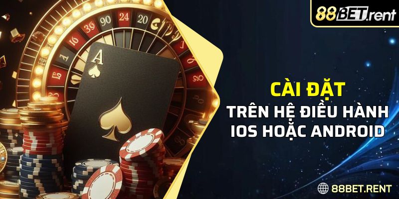 Cài đặt ứng dụng 88bet qua đường link chính thống cổng game