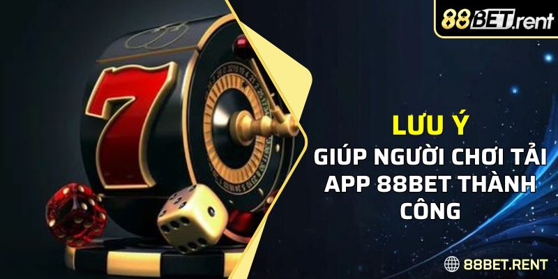 Lưu ý quan trọng giúp người dùng tải app thành công